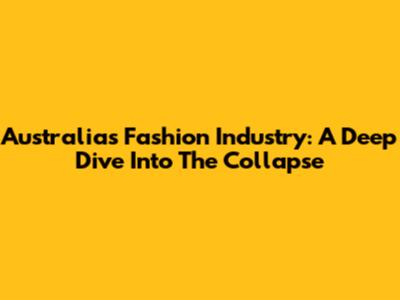 Australia's Fashion Industry: A Deep Dive Into The Collapse