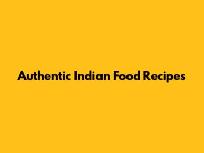 Authentic Indian Food Recipes