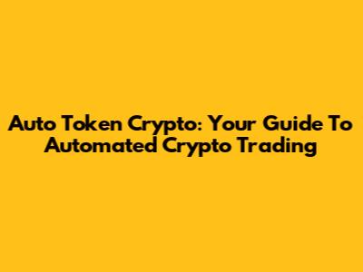 Auto Token Crypto: Your Guide To Automated Crypto Trading