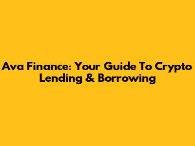 Ava Finance: Your Guide To Crypto Lending & Borrowing