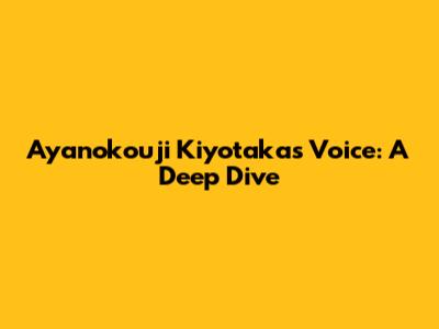 Ayanokouji Kiyotaka's Voice: A Deep Dive