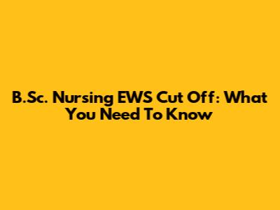 B.Sc. Nursing EWS Cut Off: What You Need To Know