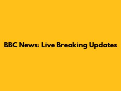 BBC News: Live Breaking Updates