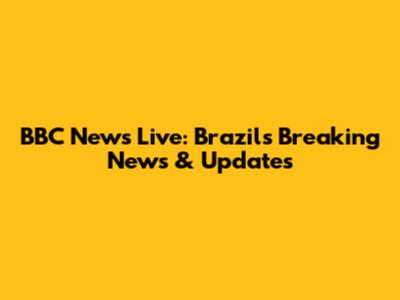 BBC News Live: Brazil's Breaking News & Updates