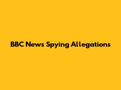 BBC News Spying Allegations