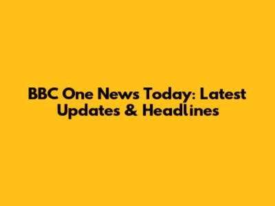 BBC One News Today: Latest Updates & Headlines