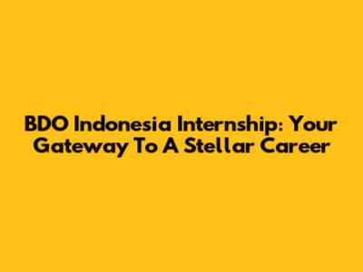 BDO Indonesia Internship: Your Gateway To A Stellar Career