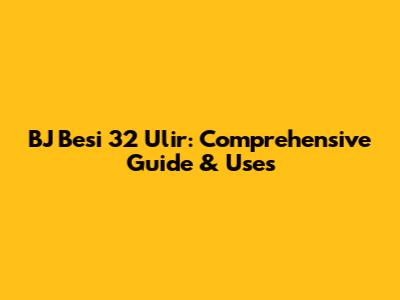 BJ Besi 32 Ulir: Comprehensive Guide & Uses