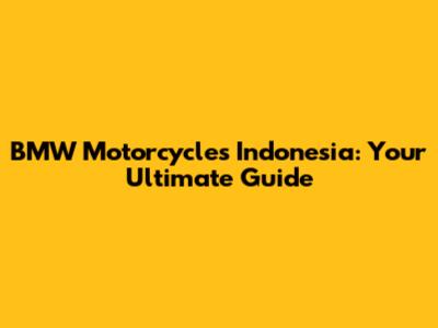 BMW Motorcycles Indonesia: Your Ultimate Guide