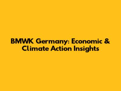 BMWK Germany: Economic & Climate Action Insights