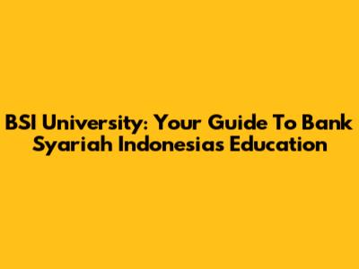 BSI University: Your Guide To Bank Syariah Indonesia's Education