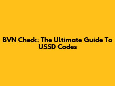 BVN Check: The Ultimate Guide To USSD Codes
