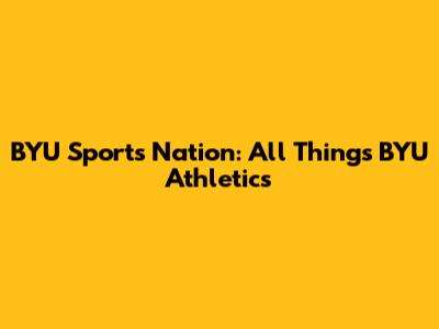 BYU Sports Nation: All Things BYU Athletics