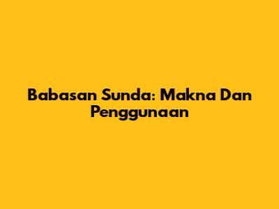 Babasan Sunda: Makna Dan Penggunaan