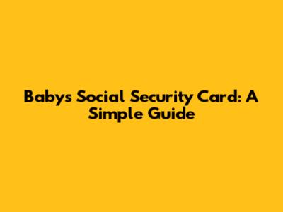 Baby's Social Security Card: A Simple Guide