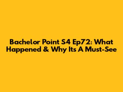 Bachelor Point S4 Ep72: What Happened & Why It's A Must-See