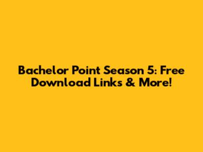 Bachelor Point Season 5: Free Download Links & More!