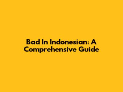 Bad In Indonesian: A Comprehensive Guide