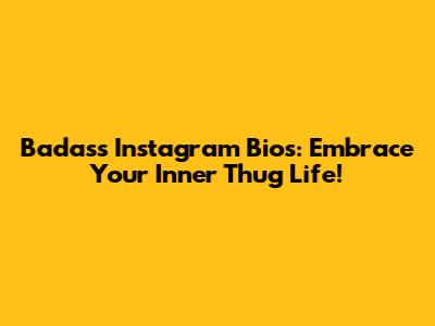 Badass Instagram Bios: Embrace Your Inner Thug Life!