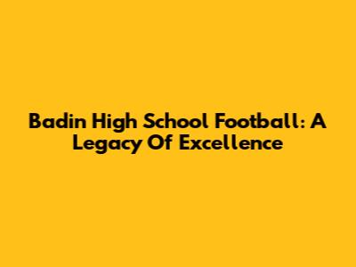 Badin High School Football: A Legacy Of Excellence