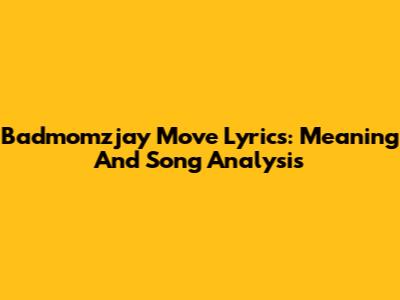 Badmomzjay Move Lyrics: Meaning And Song Analysis