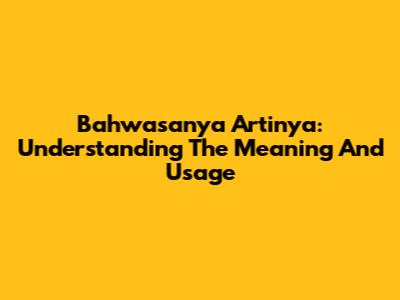 Bahwasanya Artinya: Understanding The Meaning And Usage