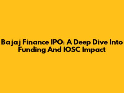 Bajaj Finance IPO: A Deep Dive Into Funding And IOSC Impact