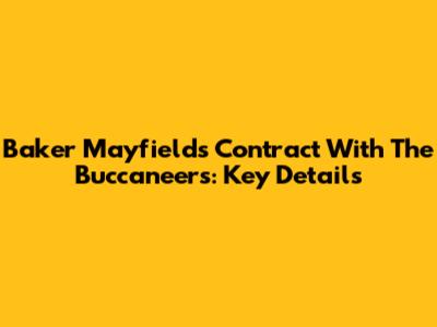 Baker Mayfield's Contract With The Buccaneers: Key Details