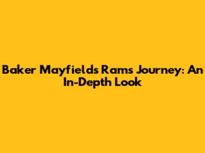 Baker Mayfield's Rams Journey: An In-Depth Look