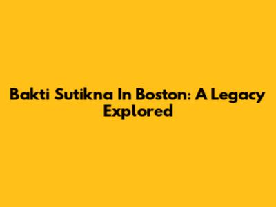 Bakti Sutikna In Boston: A Legacy Explored