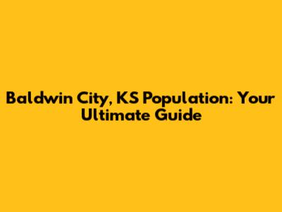 Baldwin City, KS Population: Your Ultimate Guide