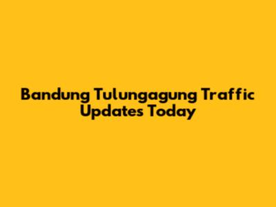 Bandung Tulungagung Traffic Updates Today