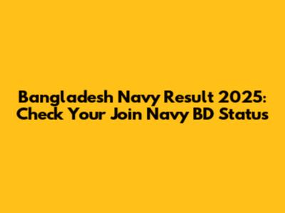Bangladesh Navy Result 2025: Check Your Join Navy BD Status