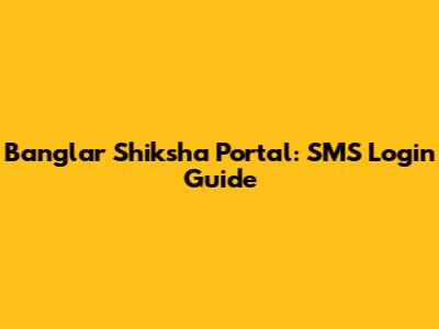 Banglar Shiksha Portal: SMS Login Guide