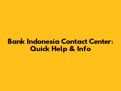 Bank Indonesia Contact Center: Quick Help & Info