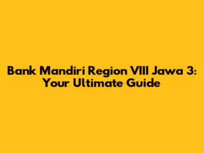 Bank Mandiri Region VIII Jawa 3: Your Ultimate Guide