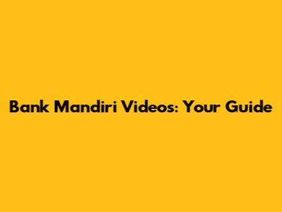 Bank Mandiri Videos: Your Guide
