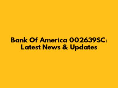 Bank Of America 002639SC: Latest News & Updates
