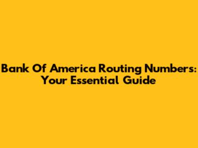 Bank Of America Routing Numbers: Your Essential Guide