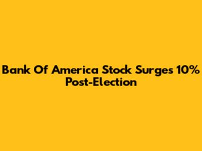 Bank Of America Stock Surges 10% Post-Election