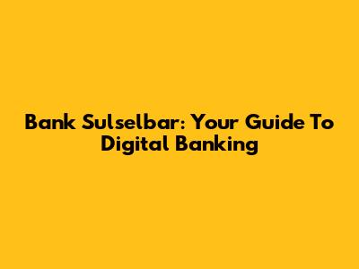 Bank Sulselbar: Your Guide To Digital Banking