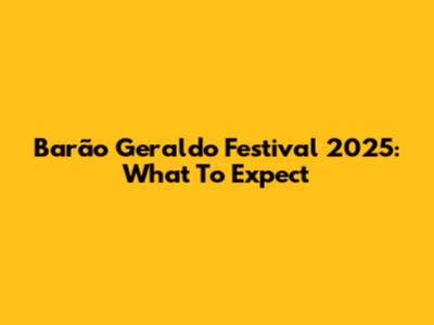 Barão Geraldo Festival 2025: What To Expect