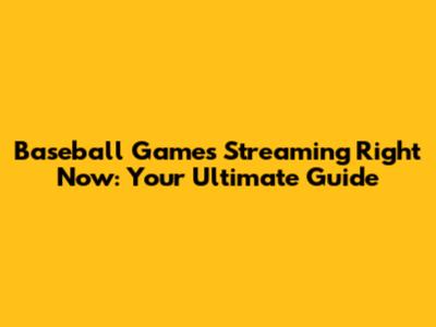 Baseball Games Streaming Right Now: Your Ultimate Guide