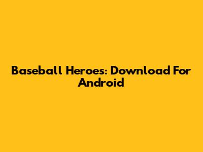 Baseball Heroes: Download For Android