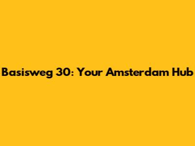 Basisweg 30: Your Amsterdam Hub