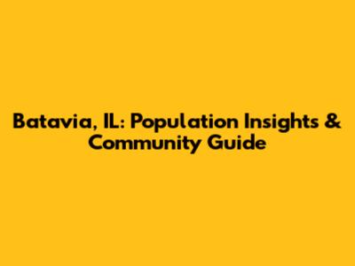 Batavia, IL: Population Insights & Community Guide