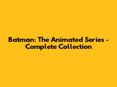 Batman: The Animated Series - Complete Collection