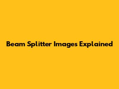 Beam Splitter Images Explained