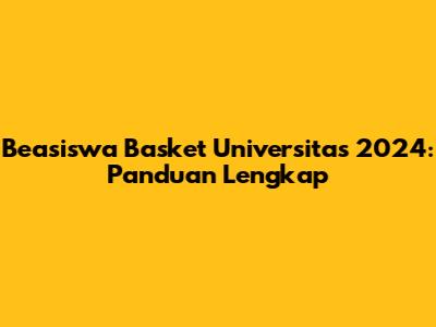 Beasiswa Basket Universitas 2024: Panduan Lengkap