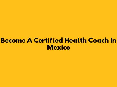 Become A Certified Health Coach In Mexico
